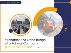 Strengthen the brand image of a railway company case competition powerpoint presentation slides