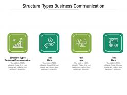 Structure types business communication ppt powerpoint presentation file design templates cpb