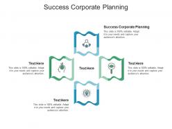 Success corporate planning ppt powerpoint presentation outline design inspiration cpb