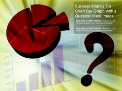 Success Metrics Pie Chart Bar Graph With A Question Mark Image