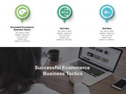 Successful ecommerce business tactics ppt powerpoint presentation layouts show cpb