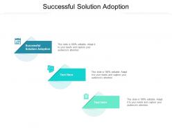 Successful solution adoption ppt powerpoint presentation icon demonstration cpb
