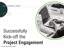 Successfully Kick Off The Project Engagement Powerpoint Presentation Slides