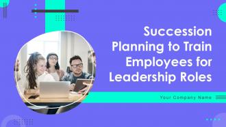 Succession Planning To Train Employees For Leadership Roles Powerpoint Presentation Slides
