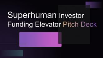 Superhuman Investor Funding Elevator Pitch Deck Ppt Template