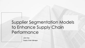 Supplier Segmentation Models To Enhance Supply Chain Performance PPT Demonstration AT