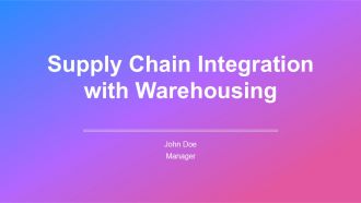 Supply Chain Integration With Warehousing PPT Guidelines AT