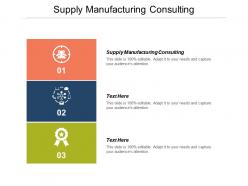 Supply manufacturing consulting ppt powerpoint presentation ideas background designs cpb