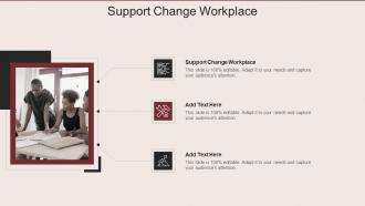 Support Change Workplace Ppt Powerpoint Presentation Infographic Template Deck Cpb