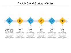 Switch cloud contact center ppt powerpoint presentation visual aids styles cpb