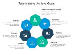 Take initiative achieve goals ppt powerpoint presentation infographic template outfit cpb
