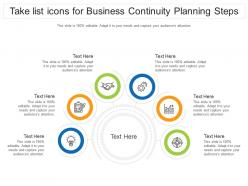 Take List Icons For Business Continuity Planning Steps Infographic Template