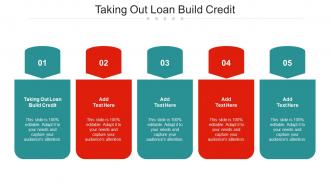 Taking Out Loan Build Credit Ppt Powerpoint Presentation Infographic Template Samples Cpb