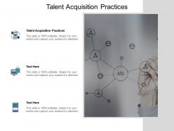 Talent acquisition practices ppt powerpoint presentation infographic template show cpb