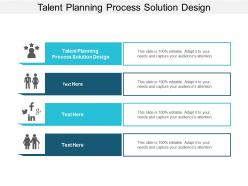 Talent planning process solution design ppt powerpoint presentation layouts information cpb