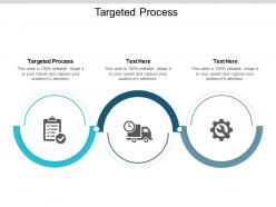 Targeted process ppt powerpoint presentation inspiration maker cpb
