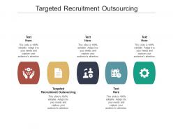 Targeted recruitment outsourcing ppt powerpoint presentation icon demonstration cpb