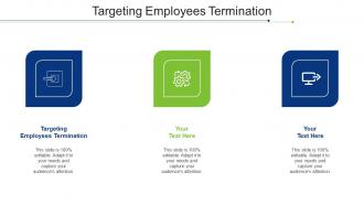 Targeting Employees Termination Ppt Powerpoint Presentation File Designs Cpb