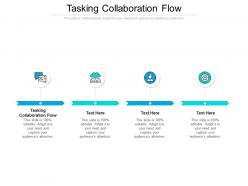 Tasking collaboration flow ppt powerpoint presentation slides skills cpb