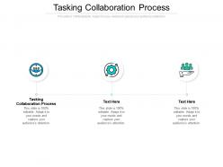 Tasking collaboration process ppt powerpoint presentation ideas background cpb