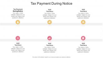 Tax Payment During Notice In Powerpoint And Google Slides Cpb