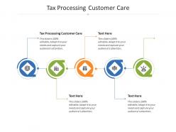 Tax processing customer care ppt powerpoint presentation ideas graphics example cpb