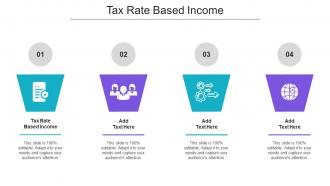 Tax Rate Based Income Ppt Powerpoint Presentation Layout Cpb
