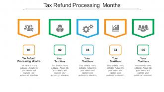 Tax refund processing months ppt powerpoint presentation ideas cpb