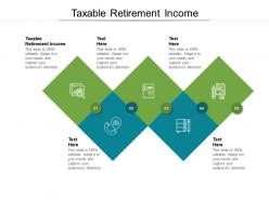 Taxable retirement income ppt powerpoint presentation model skills cpb