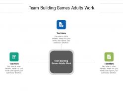 Team building games adults work ppt powerpoint presentation pictures layouts cpb