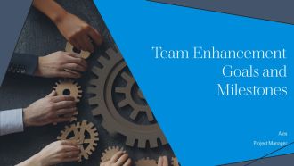 Team Enhancement Goals And Milestones PPT Outline AT