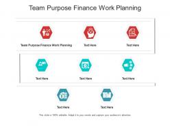 Team purpose finance work planning ppt powerpoint presentation outline graphics template cpb