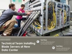 Technical team installing blade servers at new data center