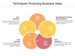 Techniques producing business ideas ppt powerpoint presentation outline themes cpb