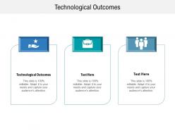 Technological outcomes ppt powerpoint presentation file clipart cpb