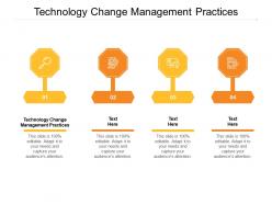 Technology change management practices ppt powerpoint presentation slides format ideas cpb