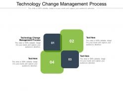 Technology change management process ppt powerpoint presentation gallery icons cpb