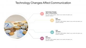 Technology Changes Affect Communication In Powerpoint And Google Slides Cpb