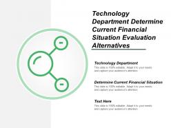 Technology department determine current financial situation evaluation alternatives