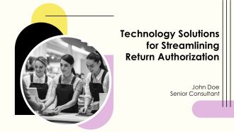 Technology Solutions For Streamlining Return Authorization PPT Slides AT