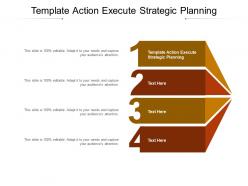 Template action execute strategic planning ppt powerpoint presentation outline shapes cpb