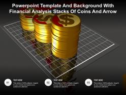 Template and background with financial analysis stacks of coins and arrow ppt powerpoint