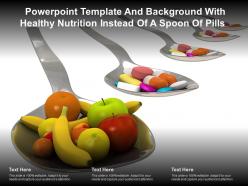 Template and background with healthy nutrition instead of a spoon of pills ppt powerpoint
