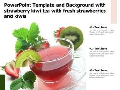 Template and background with strawberry kiwi tea with fresh strawberries and kiwis
