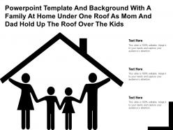Template with a family at home under one roof as mom and dad hold up the roof over the kids