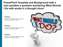Template with a man ponders a question wondering what should i do with words in a thought cloud