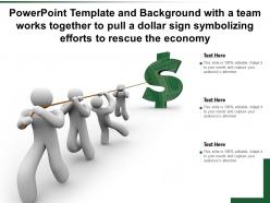 Template with a team works together to pull a dollar sign symbolizing efforts to rescue the economy