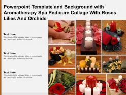 Template with aromatherapy spa pedicure collage with roses lilies and orchids ppt powerpoint