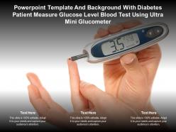 Template with diabetes patient measure glucose level blood test using ultra mini glucometer