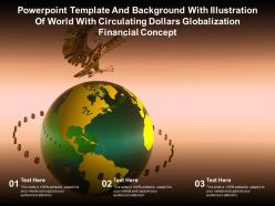 Template with illustration of world with circulating dollars globalization financial concept
